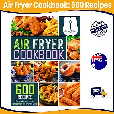 Air Fryer Cookbook: 600 Effortless Air Fryer Recipes For Beginners And Advanced • $29.75