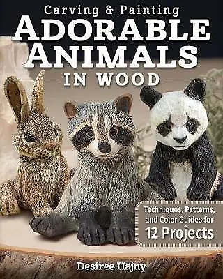 Carving & Painting Adorable Animals In Wood: Techniques Patterns And Color... • £11.15