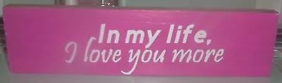  In My Life I Love You More  Wood Craft Sign Shelf Sitter. Pink & White • $6.99