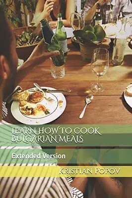 LEARN HOW TO COOK BULGARIAN MEALS: Extended Version. Popov 9781790303533 New<| • £29.98