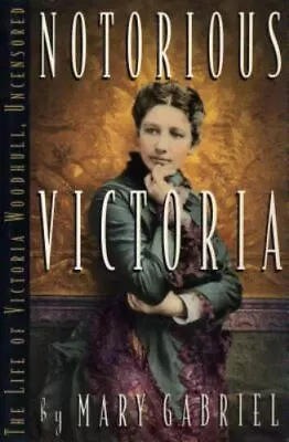 Notorious Victoria: The Life Of Victoria Woodhull Uncensored By Mary Gabriel • $5.45