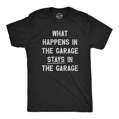 Mens What Happens In The Garage Stays In The Garage T Shirt Funny Car Guy • $14