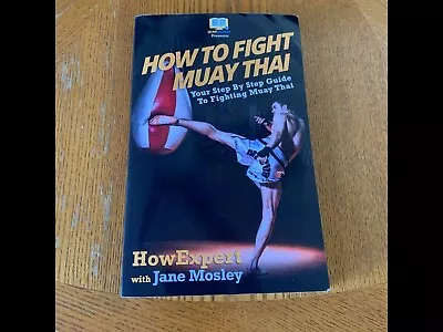 How To Fight Muay Thai - Your Step-by-Step Guide To Fighting Muay Thai By... • $18.34