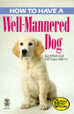 £2.64 • Buy How To Have A Well-mannered Dog, White, Kay,Evans, J. M., Book