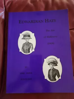 Edwardian Hats The Art Of Millinery (1909 ) By MME Anna Ben -Yusef In Softcover  • $24