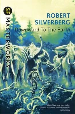 Downward To The Earth (S.F. Masterworks) By Silverberg Robert • $20.33