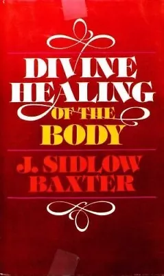 Divine Healing Of The Body By J. Sidlow Baxter (Hardcover) - Very Good Condition • $13