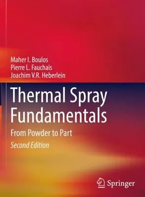 Thermal Spray Fundamentals : From Powder To Part Hardcover By Boulos Maher ... • $169.42