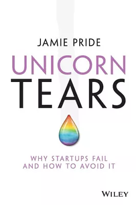 Unicorn Tears: Why Startups Fail And How To Avoid It By Pride Jamie • $39.39