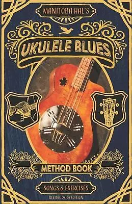 Ukulele Blues: A Blues Method Book For Beginning Blues Players By Manitoba Hal B • $27.97