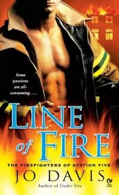 Line Of Fire: The Firefighters Of Station Five By Davis Jo - ACCEPTABLE • $3.72