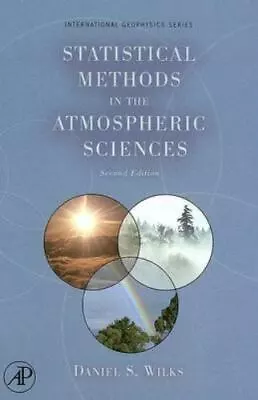 Statistical Methods In The Atmospheric Sciences [Volume 100] [International Geop • $8.78