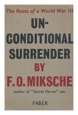 MIKSCHE FERDINAND OTTO (1905-?) Unconditional Surrender : The Roots Of A World • £43.70