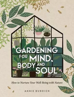 Gardening For Mind Body And Soul: How To Nurture Your Well-Being With Nature • $10.65