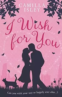 I Wish For You: A Happily Ever After Romantic Comedy.9788887269147 New<| • $50.28