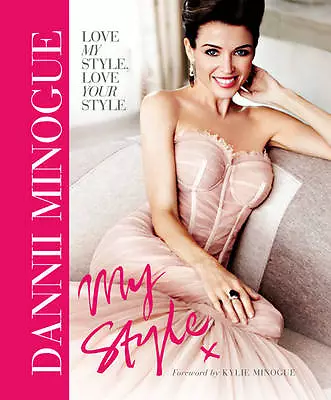 Dannii Minogue: My Style By Dannii Minogue (Hardback 2011) • £3.20