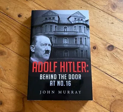 Adolf Hitler: Behind The Door At No. 16 By John Murray (Paperback 2021) SIGNED • $25