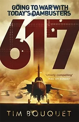 617: Going To War With Today's Dambusters By Tim Bouquet. 9781409129882 • £2.51
