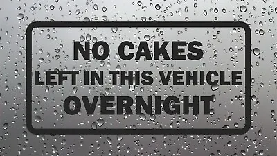 No Cakes Left In This Vehicle Overnight Funny Van Car Sticker Vinyl Decal Decor • £2.99