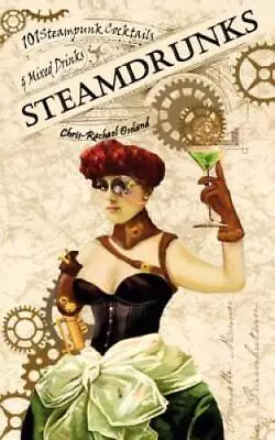 SteamDrunks: 101 Steampunk Cocktails And Mixed Drinks - Paperback - ACCEPTABLE • $4.06
