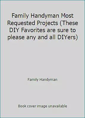 Family Handyman Most Requested Projects (These DIY Favorites Are Sure To... • $4.77