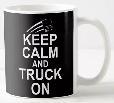 KEEP CALM AND TRUCK ON ~ MUG ~ Lorry Hgv Artic Driver Truckers Trucks Carry On • £5.99