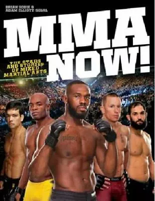 MMA Now!: The Stars And Stories Of Mixed Martial Arts Brian Sobie Adam Elliott • $6.14