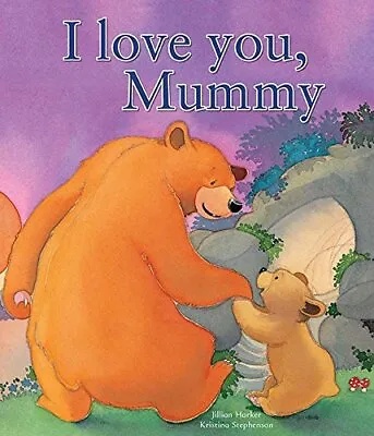 I Love You Mummy-Jillian Harker Kristina Stephenson • £2.77