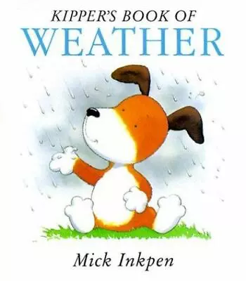 Kipper's Book Of Weather: Kipper Concept Boo- Hardcover Mick Inkpen 0152006443 • $4.52