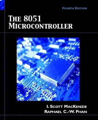 8051 MICROCONTROLLER THE (4TH EDITION) By I. Scott Mackenzie & Chung-wei Mint • $25