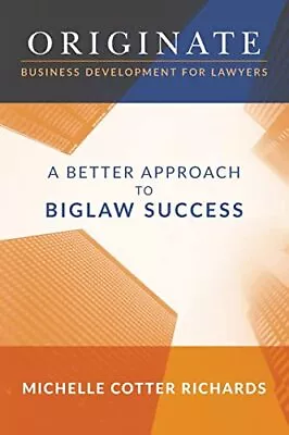Originate: Business Development For Lawyers: A Better Approach To Biglaw Succes • $8.22