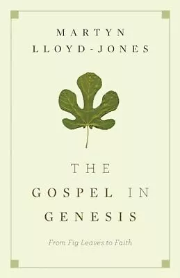 The Gospel In Genesis: From Fig Leaves To Faith Lloyd-Jones Martyn Paperbac... • $9.47