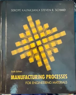 Manufacturing Processes For Engineering Materials By Serope Kalpakjian: NEW • $149.99