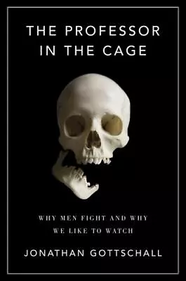 The Professor In The Cage: Why Men Fight And Why We Like To Watch - GOOD • $5.56