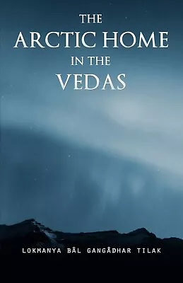 THE ARCTIC HOME IN THE VEDAS [[ NEWEST 4th EDITION ]] By Bal Gangadhar Tilak • $23.96