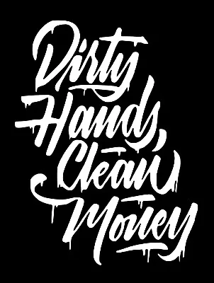 Dirty Hands Clean Money Die Cut Vinyl Decal Sticker 7x5 White JDM No Background • $6.99