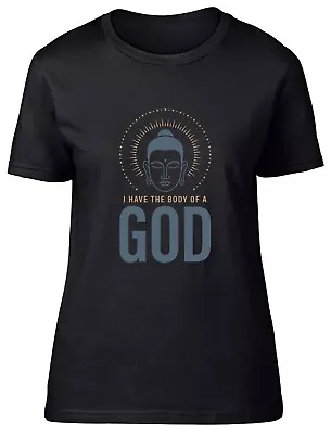 I Have The Body Of A God Fitted Womens Ladies T Shirt Gift • £8.99