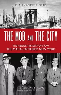 The Mob And The City: The Hidden History Of How The Mafia Captured New York • $8.65