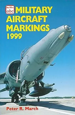 Military Aircraft Markings 1999 (Ian Allan Abc)-Peter R. March • £3.12