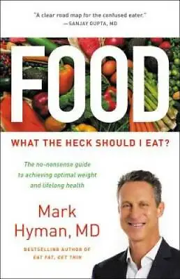 Food: What The Heck Should I Eat? - Hardcover By Hyman Mark - GOOD • $4.89