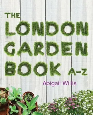 The London Garden Book A-Z-Abigail Willis • £3.51