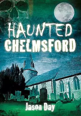 Haunted Chelmsford - 9780752462219 • £9.55