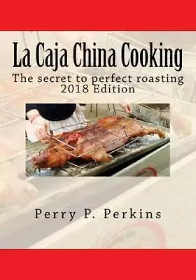 La Caja China Cooking: The Secret To Perfect Roasting - Paperback - GOOD • $7.99