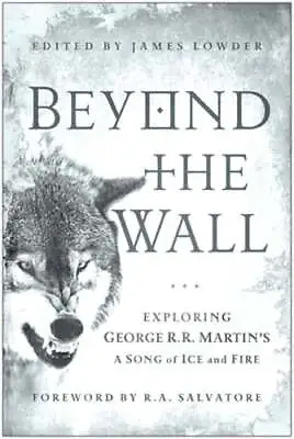 Beyond The Wall: Exploring George R. R. Martin's A Song Of Ice And Fire From A • $7.94