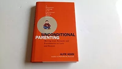 Unconditional Parenting: Moving From Re... Kohn Alfie • £21.99