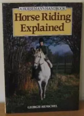 Horse Riding Explained (A Horseman's Handbook) By Georgie Henschel • £3.50