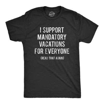 $24.99 • Buy Mens I Support Mandatory Vacations For Everyone Tshirt Sarcastic Funny Quote Tee