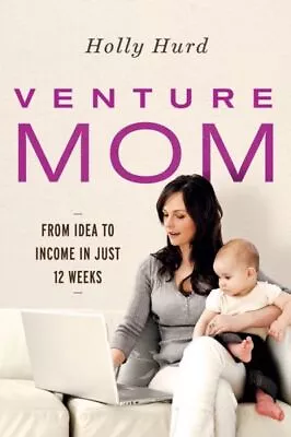 Venture Mom: From Idea To Income In Just 12 Weeks • $18.48