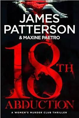 18th Abduction: (Women’s Murder Club 18) By James Patterson. 9781780899336 • £3.50