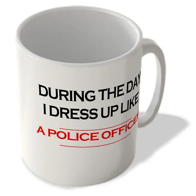 £9.99 • Buy During The Day I Dress Up Like A Police Officer - Mug